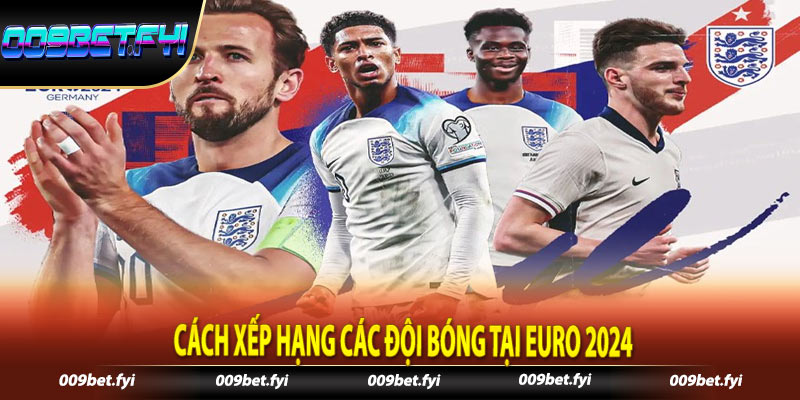 Cách xếp hạng các đội bóng tại euro 2024Cách xếp hạng các đội bóng tại euro 2024