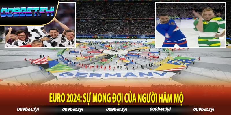 Euro 2024: Sự mong đợi của người hâm mộ